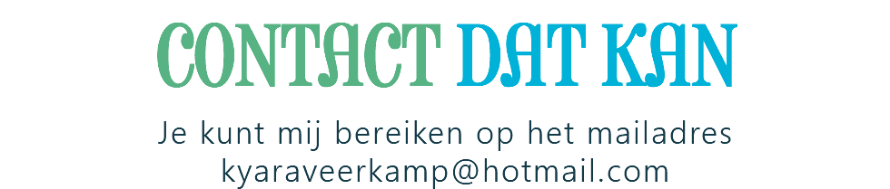 CONTACT DAT KAN Je kunt mij bereiken op het mailadres kyaraveerkamp@hotmail.com