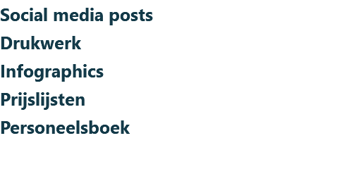 Social media posts Drukwerk Infographics Prijslijsten Personeelsboek