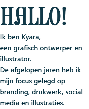 HALLO! Ik ben Kyara, een grafisch ontwerper en illustrator. De afgelopen jaren heb ik mijn focus gelegd op branding, drukwerk, social media en illustraties.