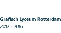 &nbsp;Grafisch Lyceum Rotterdam 2012 - 2016