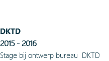 &nbsp;DKTD 2015 - 2016 Stage bij ontwerp bureau DKTD